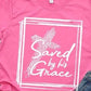 Saved by His Grace Tshirt